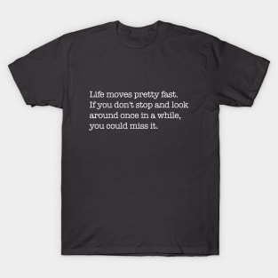 Life moves pretty fast T-Shirt